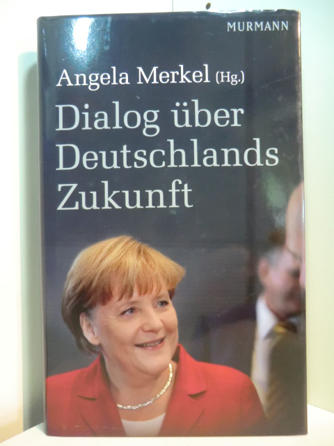 Merkel, Angela (Hrsg.):  Dialog über Deutschlands Zukunft 