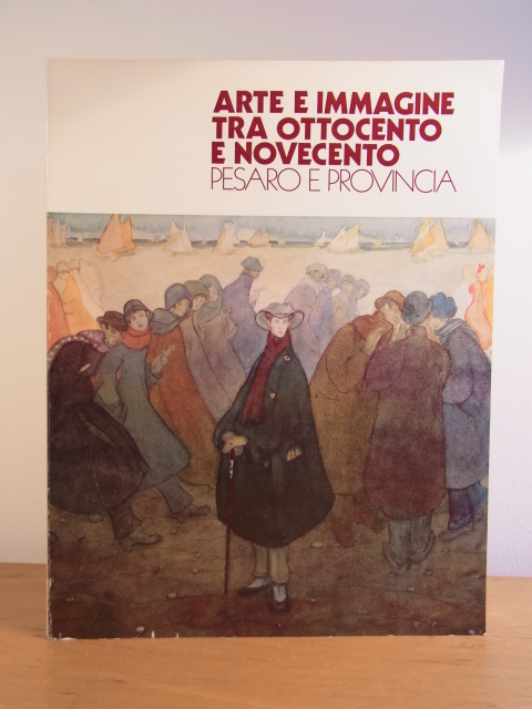 Campana, Prof. Adelelmo (presentazione):  Arte e immagine tra ottocento e novecento Pesaro e provincia. 24 maggio - 20 luglio 1980 
