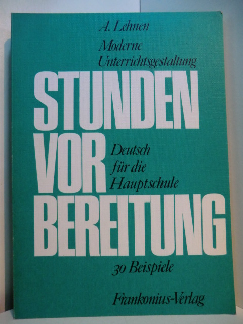 Lehnen, Alfred:  Moderne Unterrichtsgestaltung. Deutsch für die Hauptschule. 30 Beispiele 
