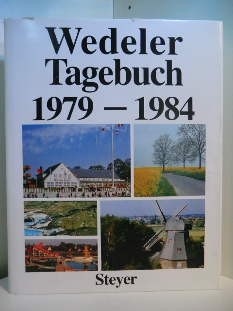 Steyer, Günter (Hrsg.):  Wedeler Tagebuch 1979 - 1984. Mit zahlreichen heimatkundlichen Beiträgen 