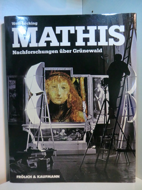 Lücking, Wolf:  Mathis. Nachforschungen über Grünewald 