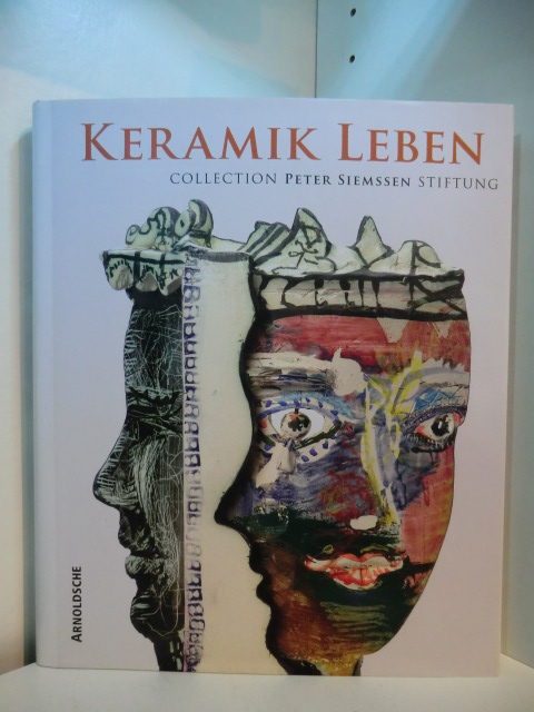Siemssen, Peter (Vorwort):  Keramik Leben. Collection Peter Siemssen-Stiftung 