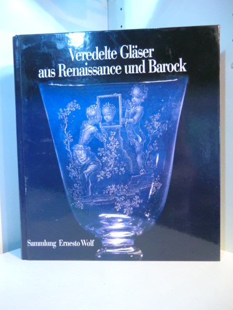 Klesse, Brigitte und Hans Mayr:  Veredelte Gläser aus Renaissance und Barock. Sammlung Ernesto Wolf 