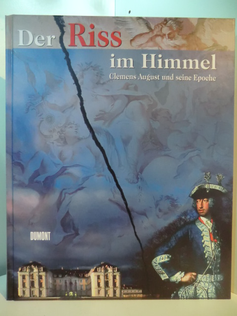 Schäfke, Werner und Frank Günter Zehnder:  Der Riss im Himmel. Clemens August und seine Epoche. Katalog zum Gesamtprojekt Bonn - Brühl - Köln - Jülich - Miel, 13. Mai bis 1. Oktober 2000 