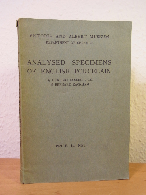 Eccles, Herbert and Bernard Rackham:  Analysed Specimens of English Porcelain. Victoria and Albert Museum London, Department of Ceramics 