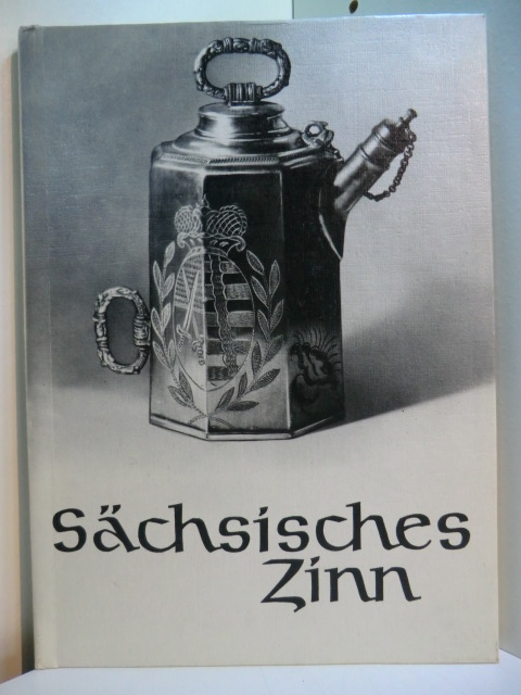 Haedeke, Dr. Hanns-Ulrich:  Sächsisches Zinn. Aus einer Glauchauer Sammlung 