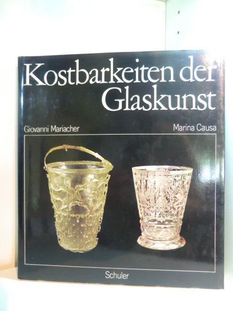 Mariacher, Giovanni und Marina Causa:  Kostbarkeiten der Glaskunst. Von der Antike bis zur Renaissance 