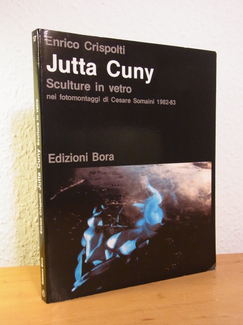 Crispolti, Enrico:  Jutta Cuny. Sculture in vetro nei fotomontaggi di Cesare Somaini 1982-83 
