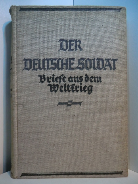 Rudolf, Hoffmann:  Der deutsche Soldat. Briefe aus dem Weltkrieg 