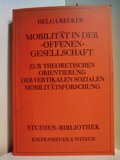 Recker, Helga:  Mobilität in der "offenen" Gesellschaft. Zur theoretischen Orientierung der vertikalen sozialen Mobilitätsforschung 