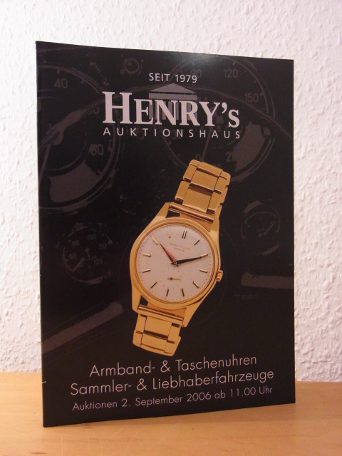 Henry`s Auktionshaus GmbH:  Armband- und Taschenuhren, Sammler- und Liebhaberfahrzeuge. Henry`s Auktionen am 02. September 2006 