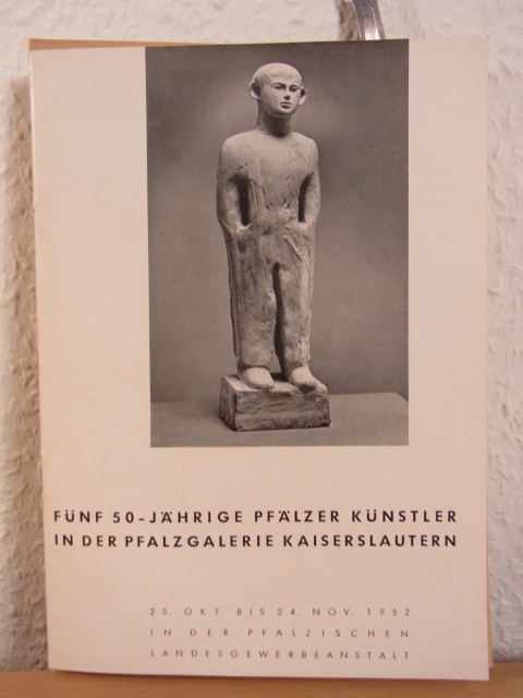 Kiesel, C. M. (Einleitung):  Fünf 50-jährige Pfälzer Künstler in der Pfalzgalerie Kaiserslautern. Ausstellung in der Pfälzischen Landesgewerbeanstalt, 25. Oktober bis 24. November 1952 