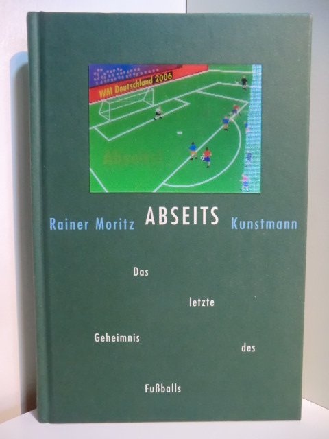 Moritz, Rainer:  Abseits. Das letzte Geheimnis des Fußballs 