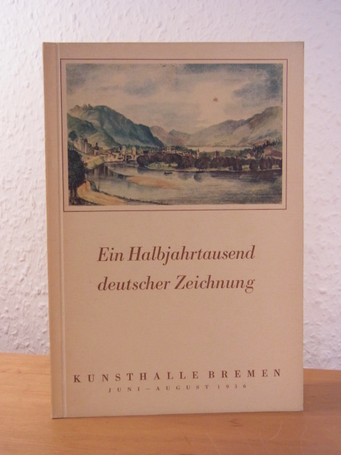 Waldmann, Prof. Dr. E. und Dr. W. von Alten:  Ein Halbjahrtausend deutscher Zeichnung. Ausstellung Kunsthalle Bremen, 09. Juni bis Ende August 1936 