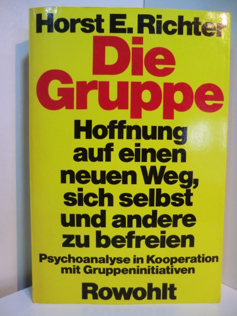 Richter, Horst-Eberhard:  Die Gruppe. Hoffnung auf einen neuen Weg, sich selbst und andere zu befreien. Psychoanalyse in Kooperation mit Gruppeninitiativen 