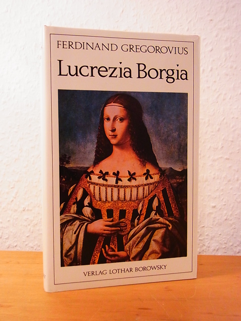 Gregorovius, Ferdinand:  Lucrezia Borgia 