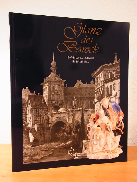 Hennig, Lothar (Ausstellung und Katalog):  Glanz des Barock. Sammlung Ludwig in Bamberg. Fayence und Porzellan. Ausstellung Historisches Museum Bamberg 
