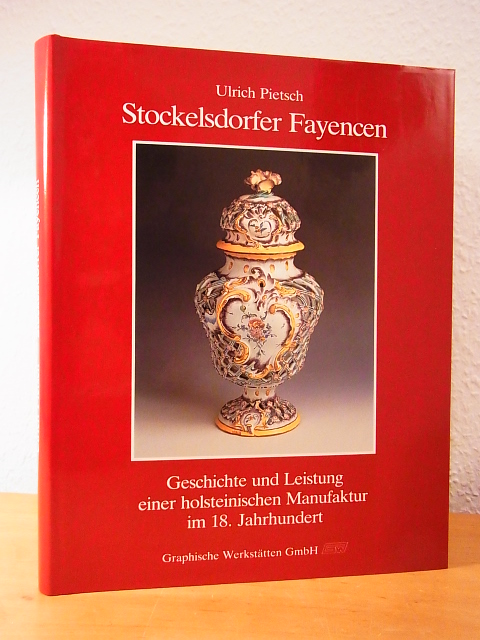 Pietsch, Ulrich:  Stockelsdorfer Fayencen. Geschichte und Leistung einer holsteinischen Manufaktur im 18. Jahrhundert 