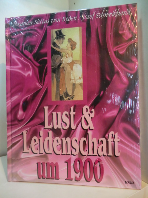 Reden, Alexander Sixtus von und Josef Schweikhardt:  Lust & Leidenschaft um 1900 (originalverschweißtes Exemplar) 