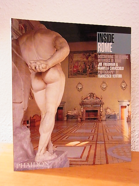 Friedman, Joe, Marella Caracciolo and Francesco Venturi:  Inside Rome. Discovering the Classic Interiors of Rome 