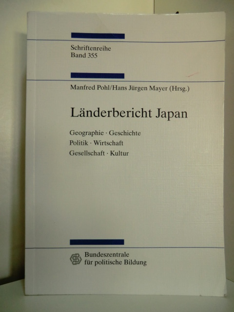 Pohl, Manfred, Hans Jürgen Mayer und  Bundeszentrale für Politische Bildung:  Länderbericht Japan. Geographie, Geschichte, Politik, Wirtschaft, Gesellschaft, Kultur 