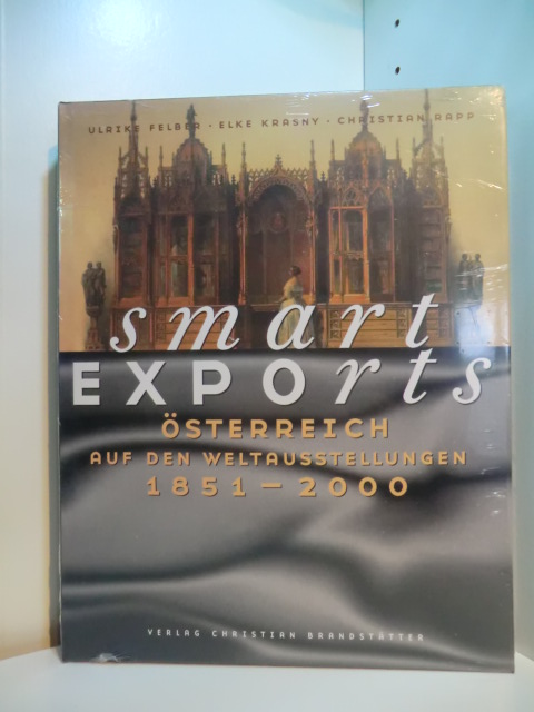 Felber, Ulrike, Elke Krasny und Christian Rapp:  Smart Exports. Österreich auf den Weltausstellungen 1851 - 2000 (originalverschweißtes Exemplar) 