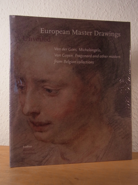 Boelens van Waesberghe, Benoit:  European Master Drawings unveiled. Van der Goes, Michelangelo, Van Goyen, Fragonard and other Masters from Belgian Collections 