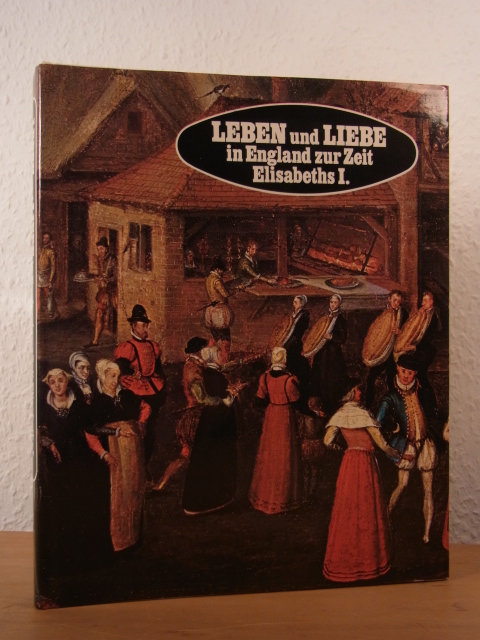 Mountfield, David:  Leben und Liebe in England zur Zeit Elisabeths I. 