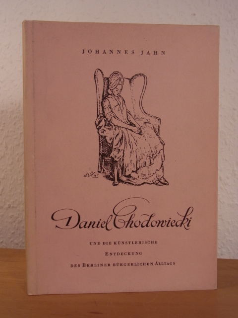 Jahn, Johannes:  Daniel Chodowiecki und die künstlerische Entdeckung des Berliner bürgerlichen Alltags 