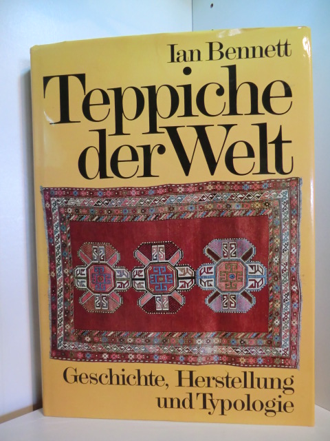Bennett, Ian (Hrsg.):  Teppiche der Welt. Geschichte, Herstellung und Typologie 