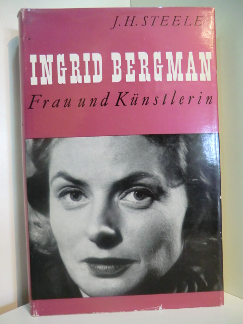 Steele, Joseph Henry:  Ingrid Bergman. Frau und Künstlerin 