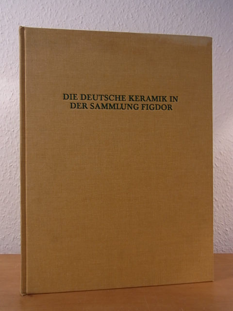 Molthein, Alfred Walcher von:  Die deutsche Keramik in der Sammlung Figdor. Neudruck der Ausgabe von 1909 