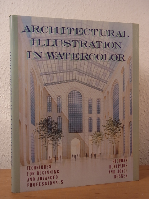 Hoffpauir, Stephan and Joyce Rosner:  Architectural Illustration in Watercolor. Techniques for beginning and advanced Professionals 
