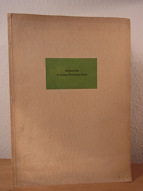 Zeh, Dr. Ernst:  Grünewalds Erasmus-Maritius-Tafel. Ein Beitrag zur Günewaldbibliographie. Signiert 
