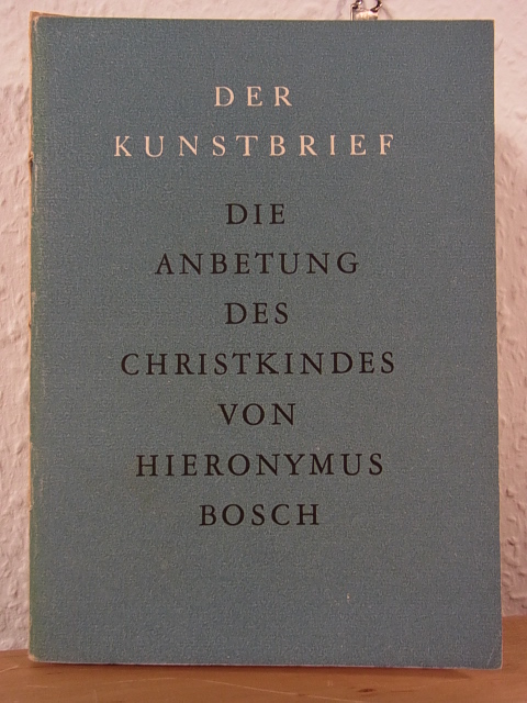 Rath, Karl vom:  Die Anbetung des Christkindes von Hieronymus Bosch. Der Kunstbrief Nr. 44 