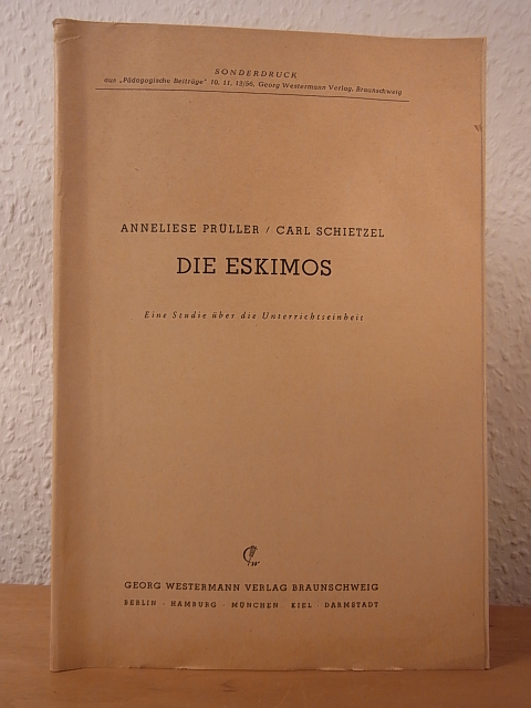 Prüller, Anneliese und Carl Schietzel:  Die Eskimos. Eine Studie über die Unterrichtseinheit. Sonderdruck 