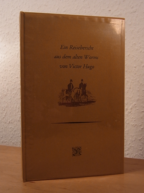 Hugo, Victor:  Worms, im Oktober 1838. Ein Reisebericht aus dem alten Worms 