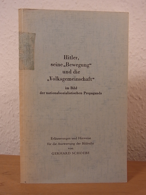 Schoebe, Gerhard:  Hitler, seine "Bewegung" und die "Volksgemeinschaft" im Bild der nationalsozialistischen Propaganda. Erläuterungen und Hinweise für die Auswertung der Bildreihe 