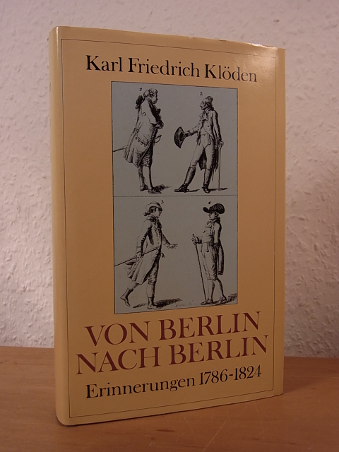 Klöden, Karl Friedrich von:  Von Berlin nach Berlin. Erinnerungen 1786 - 1824 
