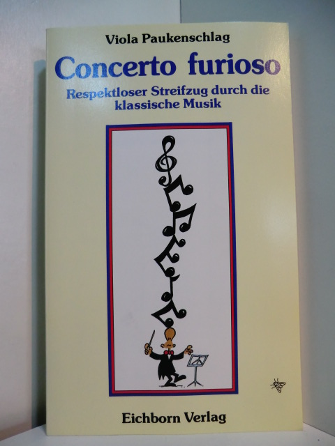 Paukenschlag, Viola:  Concerto furioso. Respektloser Streifzug durch die klassische Musik 