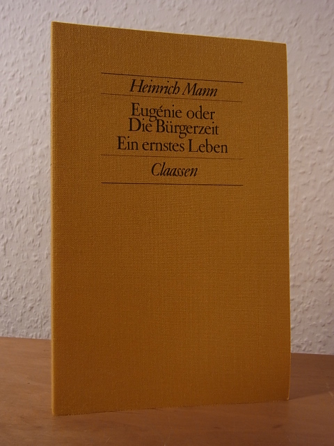 Mann, Heinrich:  Eugénie oder Die Bürgerzeit. Ein ernstes Leben. Zwei Romane 