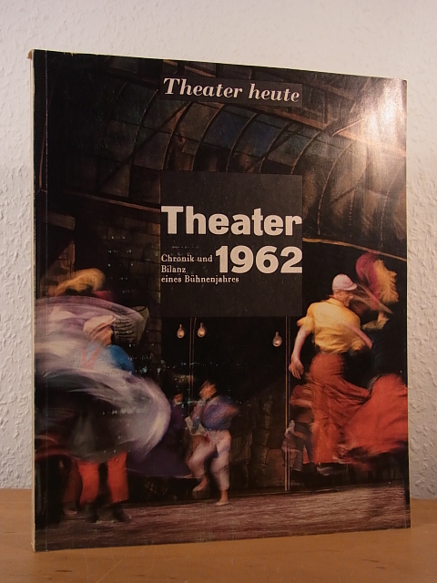Rischbieter, Dr. Henning, Ernst Wendt und Erna Donat (Redaktion):  Theater 1962. Chronik und Bilanz eines Bühnenjahres. Sonderheft von "Theater heute", August 1962 