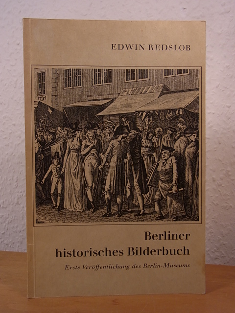 Redslob, Edwin:  Berliner historisches Bilderbuch. Erste Veröffentlichung des Berlin-Museums 