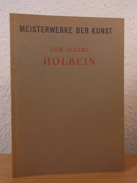 Strieder, Peter:  Der Ältere Holbein. Meisterwerke der Kunst Band 4 