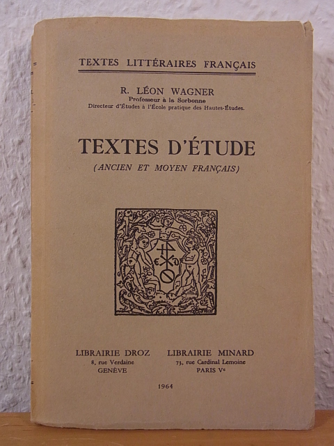 Wagner, R. Léon:  Textes d`études (ancien et moyen français). Textes littéraires français 25 