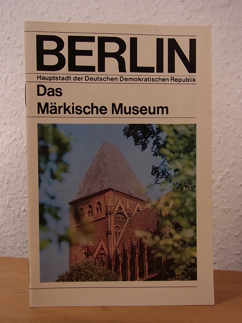 Hampe, Herbert und Wolfgang Gottschalk:  Das Märkische Museum Berlin 