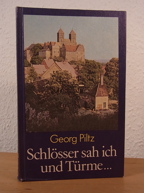 Piltz, Georg:  Schlösser sah ich und Türme. Historische Kunstlandschaften unserer Heimat 