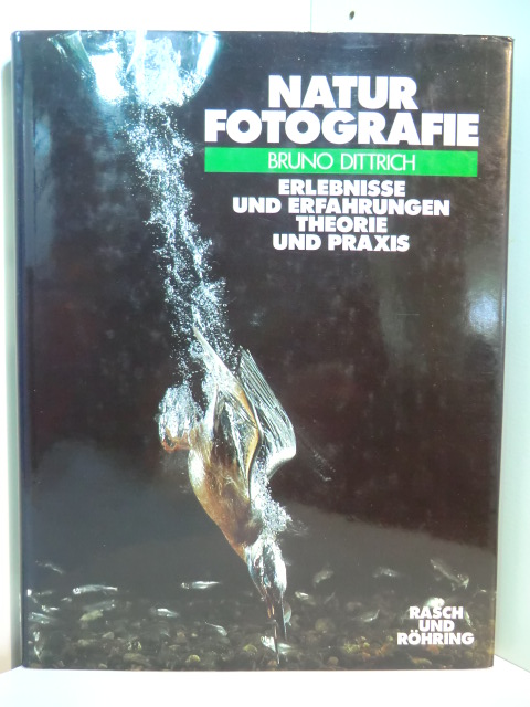 Dittrich, Bruno:  Natur-Fotografie. Erlebnisse und Erfahrungen. Theorie und Praxis 