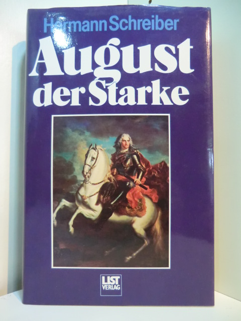 Schreiber, Hermann:  August der Starke. Leben und Lieben im deutschen Barock 