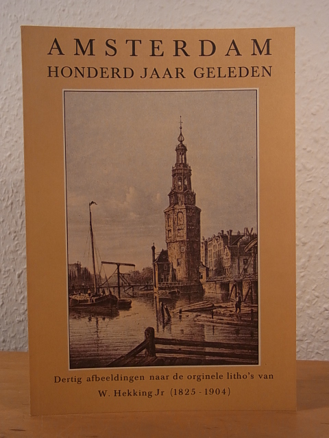 Hekking, Willem:  Amsterdam. Honderd Jaar geleden. Dertig afbeeldingen naar de originele litho`s van W. Hekking Jr. (1825 - 1904) 